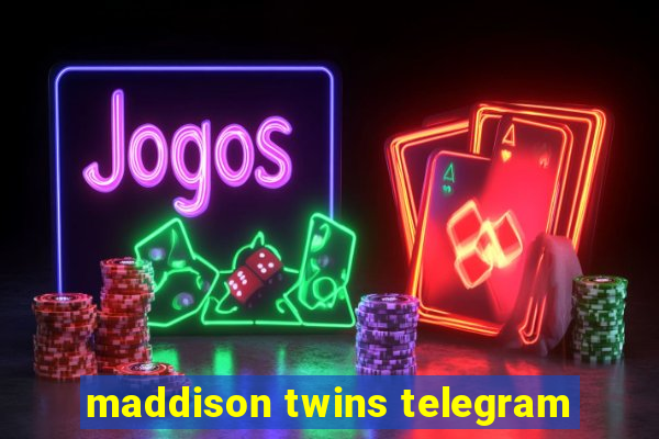 maddison twins telegram