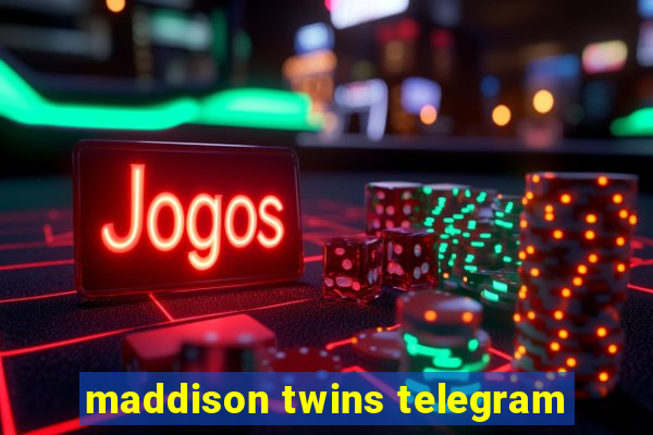 maddison twins telegram