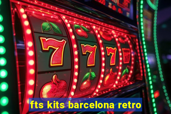 fts kits barcelona retro