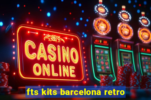 fts kits barcelona retro