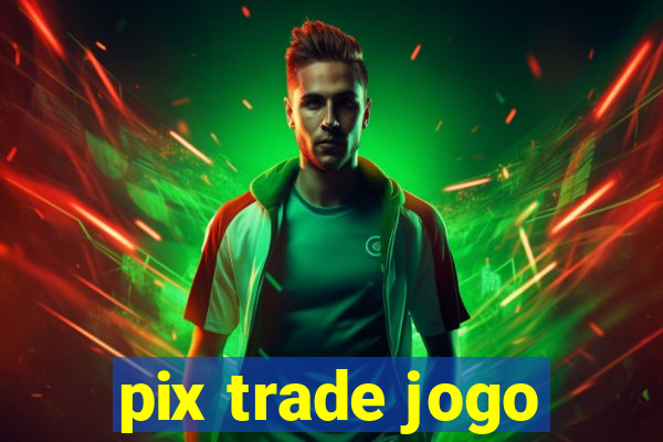 pix trade jogo