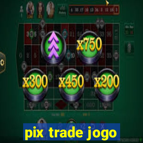 pix trade jogo