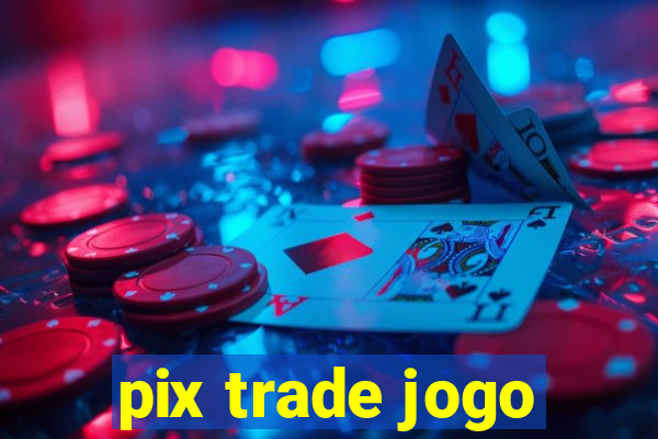 pix trade jogo