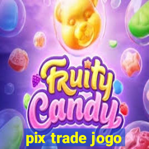 pix trade jogo