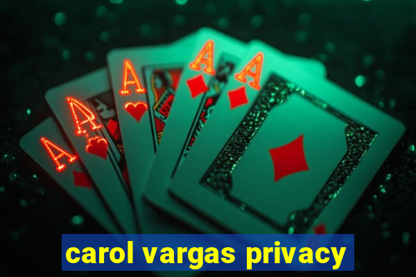 carol vargas privacy