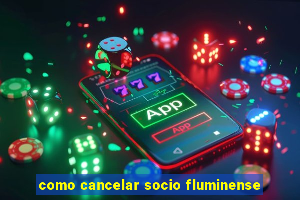 como cancelar socio fluminense