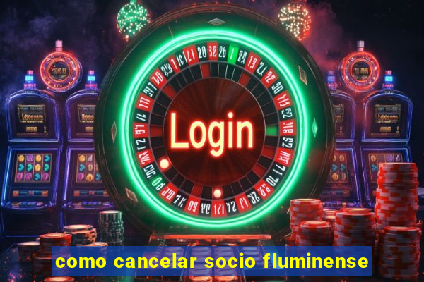 como cancelar socio fluminense