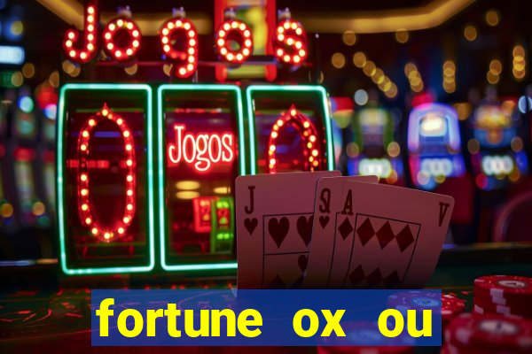 fortune ox ou fortune tiger