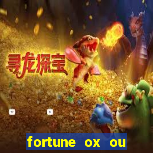 fortune ox ou fortune tiger