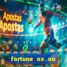 fortune ox ou fortune tiger