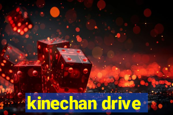 kinechan drive