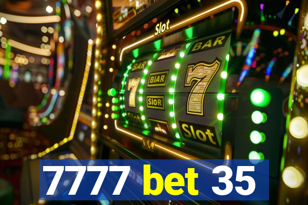 7777 bet 35