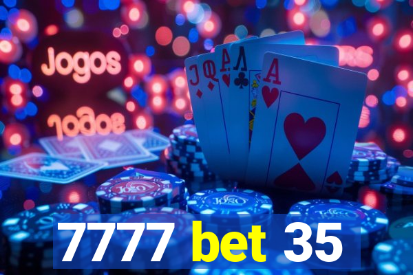 7777 bet 35