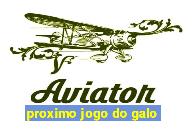 proximo jogo do galo