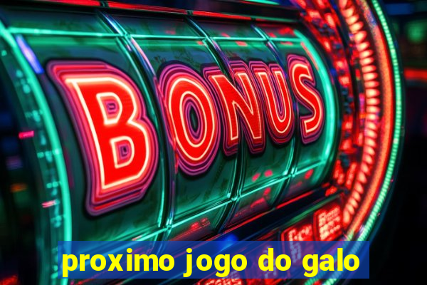 proximo jogo do galo