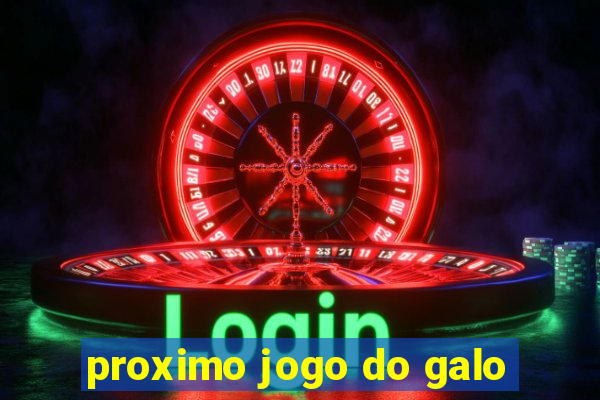 proximo jogo do galo