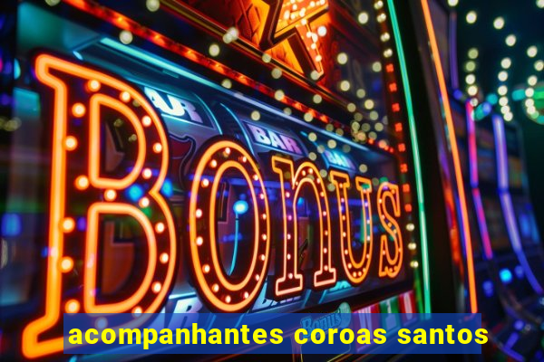 acompanhantes coroas santos