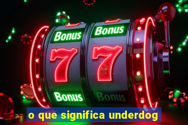 o que significa underdog