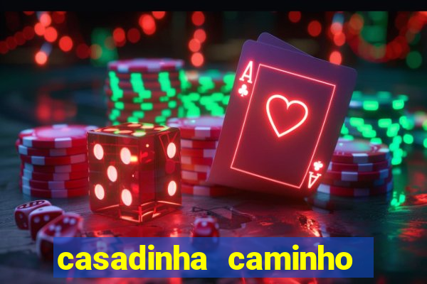 casadinha caminho da sorte