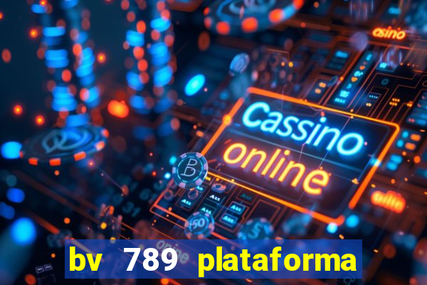 bv 789 plataforma de jogos