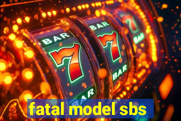 fatal model sbs