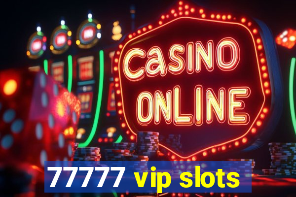 77777 vip slots