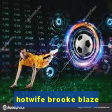 hotwife brooke blaze