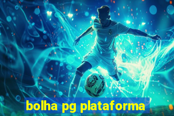 bolha pg plataforma