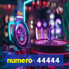 numero 44444 significado espiritual