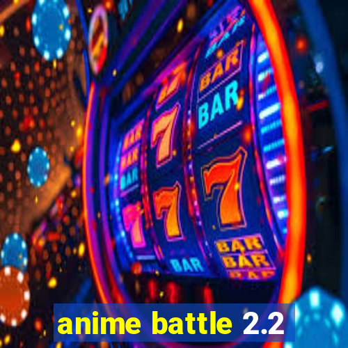 anime battle 2.2