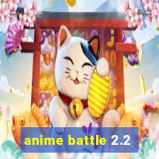 anime battle 2.2