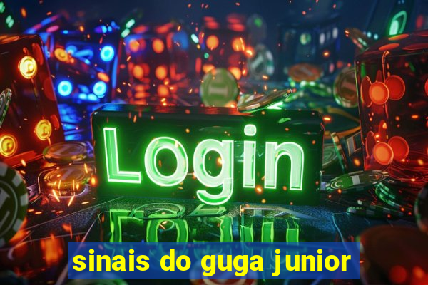 sinais do guga junior