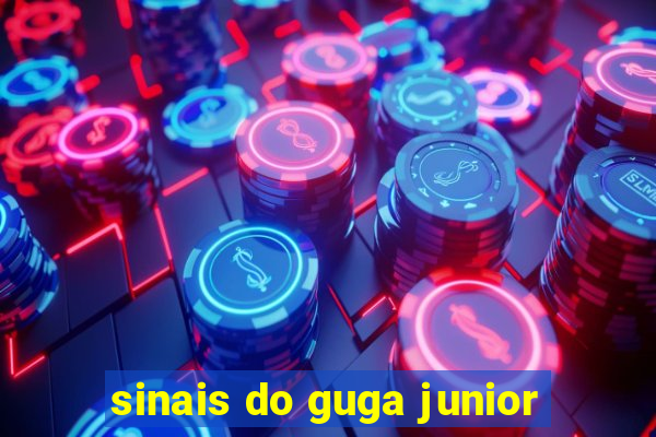 sinais do guga junior