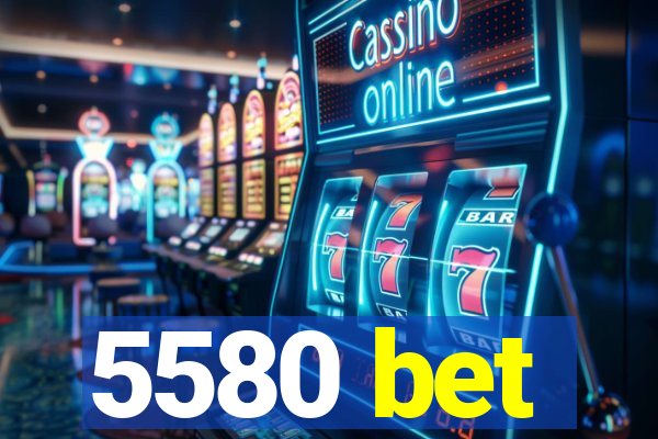 5580 bet