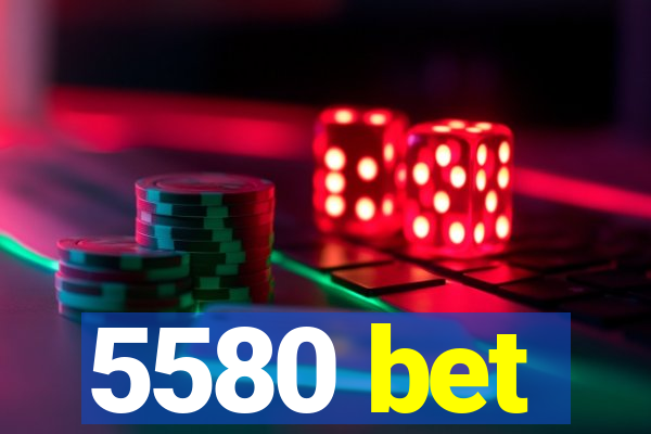 5580 bet