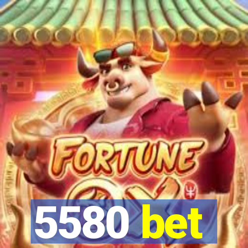 5580 bet