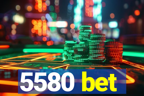 5580 bet