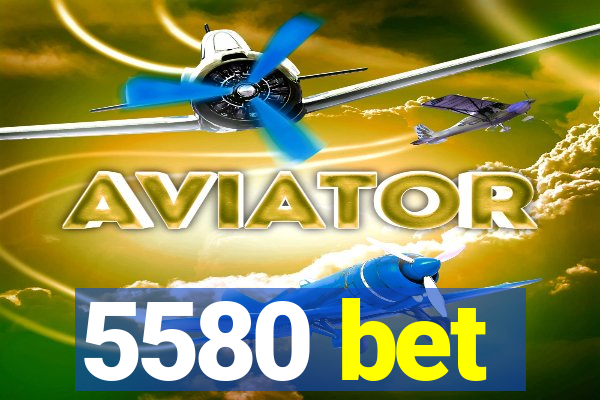 5580 bet