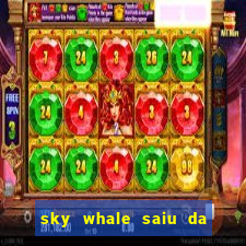 sky whale saiu da play store