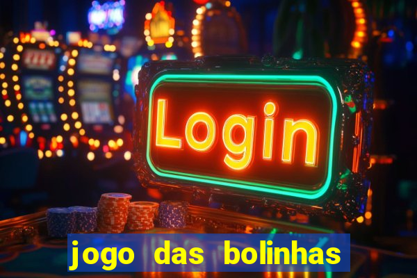 jogo das bolinhas que ganha dinheiro