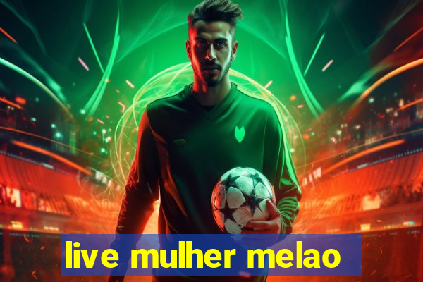 live mulher melao