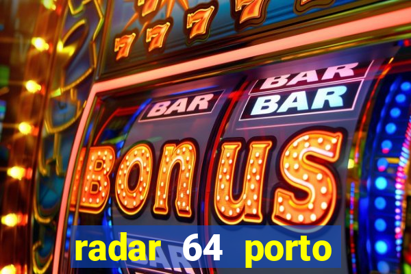 radar 64 porto seguro hoje