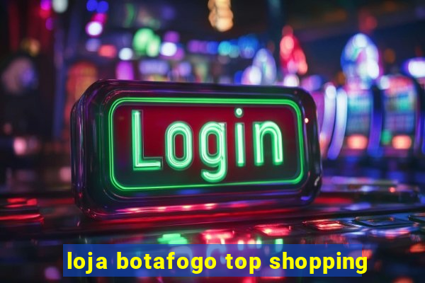 loja botafogo top shopping