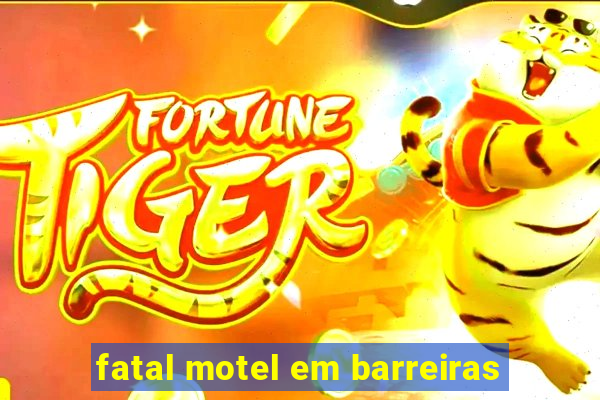 fatal motel em barreiras