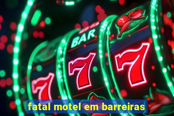 fatal motel em barreiras