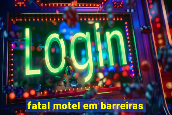 fatal motel em barreiras