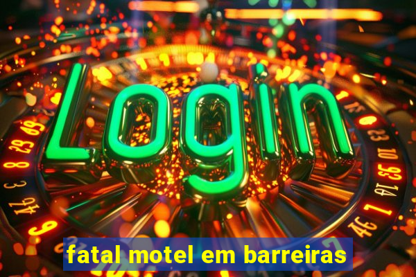 fatal motel em barreiras