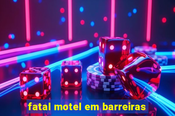 fatal motel em barreiras