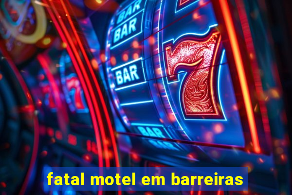 fatal motel em barreiras