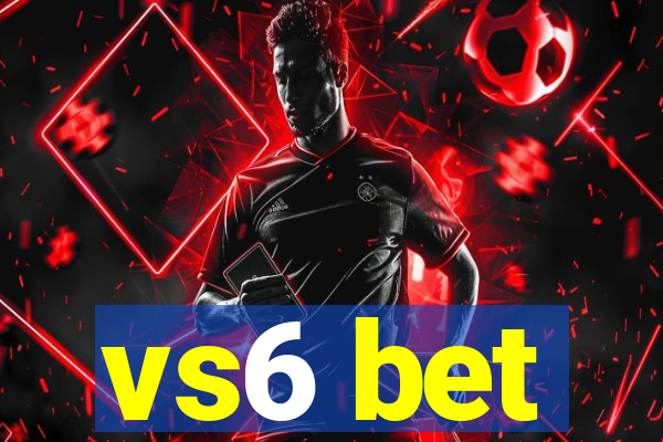 vs6 bet